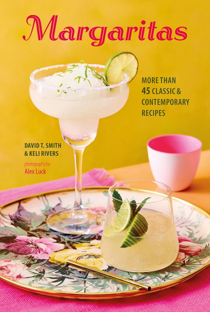 All Things Drinks_Margaritas_David T Smith_Keli Rivers_Cocktail Book